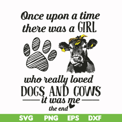 once upon a time there was a girl who really loved dogs and cows it was me svg, png, dxf, eps file fn000155