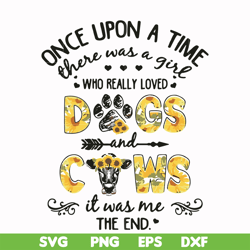 once upon a time there was a girl who really loved dogs and cows it was me svg, png, dxf, eps file fn000156
