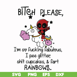 bitch please i'm so fucking fabulous i pee glitter shit cupcakes & fart rainbows svg, png, dxf, eps file fn00017