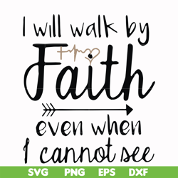 i will walk by faith even when i cannot see svg, png, dxf, eps file fn000174