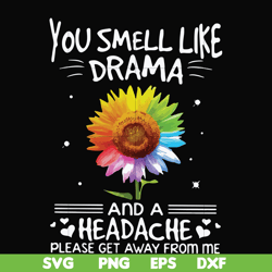 you smell like drama and a headache please get away from me svg, png, dxf, eps file fn000179