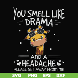 you smell like drama and a headache please get away from me svg, png, dxf, eps file fn000181