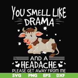 you smell like drama and a headache please get away from me svg, png, dxf, eps file fn000183