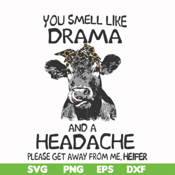 you smell like drama and a headache please get away from me svg, png, dxf, eps file fn000184