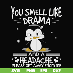 you smell like drama and a headache please get away from me svg, png, dxf, eps file fn000185