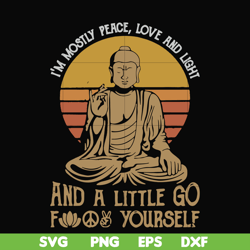 i'm mostly peace love and light and a little go fuck yourself svg, png, dxf, eps file fn000186