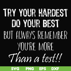 try your hardest do your best but always remember you're more than a test svg, png, dxf, eps file fn000187