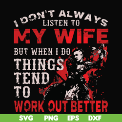 i don't always listen to my wife but when i do things tend to work out better svg, png, dxf, eps file fn000199