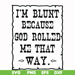 i'm blunt because god rolled me that way svg, png, dxf, eps file fn000203