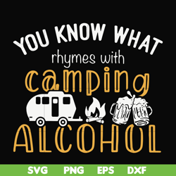 you know what ryhmes with camping alcohol, camping svg svg, png, dxf, eps digital file cmp072