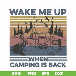 wake me up when camping is back, camping retro vintage svg, png, dxf, eps digital file cmp076