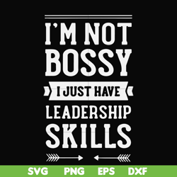 i'm not bossy i just have leadership skills svg, png, dxf, eps file fn000788