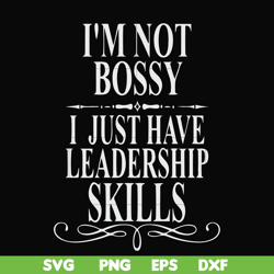 i'm not bossy i just have leadership skills svg, png, dxf, eps file fn000789