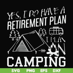 yes! i do have a retirement plan i plan on camping svg, png, dxf, eps file fn000798