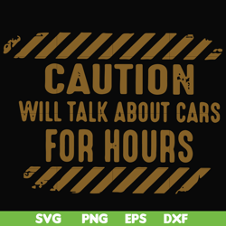 caution will talk about cars for hours svg, png, dxf, eps file fn000802