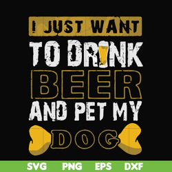 i just want to drink beer and pet my dog svg, png, dxf, eps file fn000803