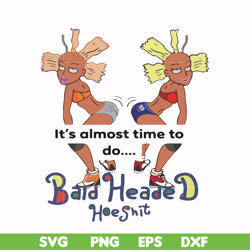 it's almost time to do bald heade hoeshit svg, png, dxf, eps file fn000810