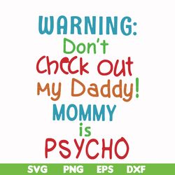 warning don't check out my daddy mommy is psycho svg, png, dxf, eps file fn000821