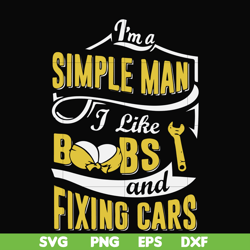 i'm a simple man i like boobs and fixing cars svg, png, dxf, eps file fn000832