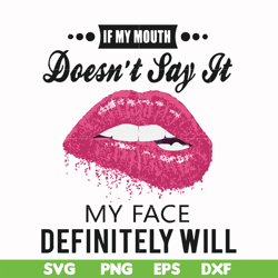 if my mouth doesn't say it my face definitely will svg, png, dxf, eps file fn000860