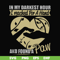 in my darkest hour i reached for a hand and found a paw svg, png, dxf, eps file fn000861