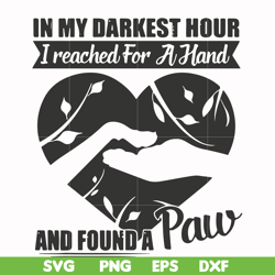 in my darkest hour i reached for a hand and found a paw svg, png, dxf, eps file fn000863