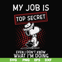 my job is top secret even i don't know what i'm doing svg, png, dxf, eps file fn000866