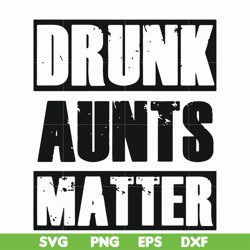 drunk aunts matter svg, png, dxf, eps file fn000867