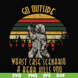 go outside worst case scenario a bear kills you svg, png, dxf, eps file fn000873