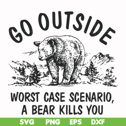 go outside worst case scenario a bear kills you svg, png, dxf, eps file fn000874