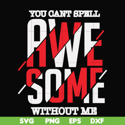 you can't spell awesome without me svg, png, dxf, eps file fn000879