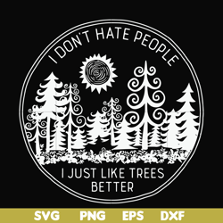 i don't hate people i just like trees better svg, png, dxf, eps file fn000296