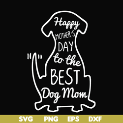 happy mothers day to the best dog mom svg, png, dxf, eps file fn000306