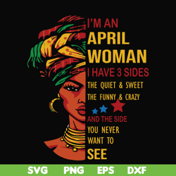 i'm an april woman i have a 3 sides the quiet & sweet the funny & crazy and the side you never want to see svg, birthday