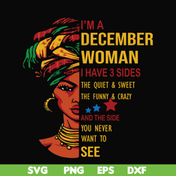 i'm a december woman i have a 3 sides the quiet & sweet the funny & crazy and the side you never want to see svg, birthd