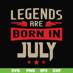 legends are born july svg, birthday svg, png, dxf, eps digital file bd0109