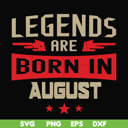 legends are born august svg, birthday svg, png, dxf, eps digital file bd0135