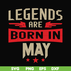 legends are born may svg, birthday svg, png, dxf, eps digital file bd0141