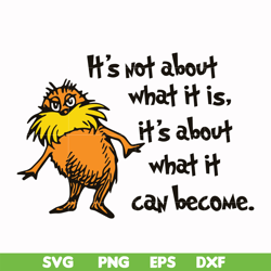 it's not about what it is it's about what it can become svg, png, dxf, eps file dr000148