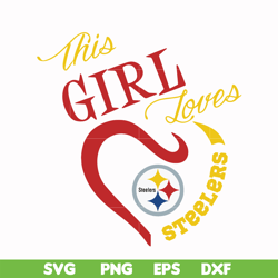 this girl loves pittsburgh steelers svg, pittsburgh steelers heart svg, pittsburgh steelers svg, sport svg, nfl svg, png