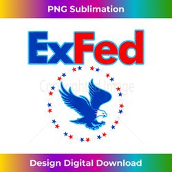 funny retired federal government worker ex fed - premium sublimation digital download