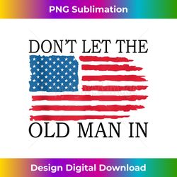 don't let the old man in funny don't let the old man in - artistic sublimation digital file