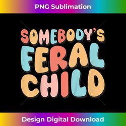 somebody's feral child - modern sublimation png file