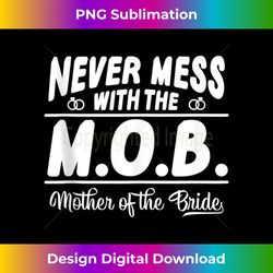 never mess with the mob mother of the bride funny 1 - instant sublimation digital download