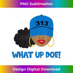 detroit what up doe 313 area code black woman - modern sublimation png file