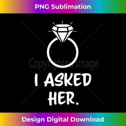 i asked her matching couple proposal engagement ring - artistic sublimation digital file