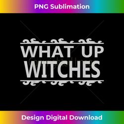 what up witches - funny halloween 1