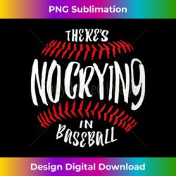 s there's no crying in baseball 1 - aesthetic sublimation digital file