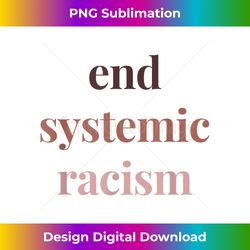 end systemic racism anti-racist anti hate protest rally - png sublimation digital download