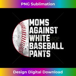 moms against white baseball pants for mom 1 - instant sublimation digital download